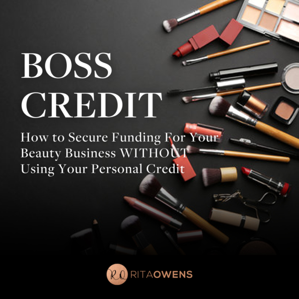 BOSS CREDIT: How to Secure Funding For Your Beauty Business WITHOUT Using Your Personal Credit​